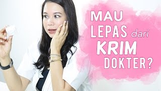 Cara Lepas Dari Krim Dokter | Skincare 101