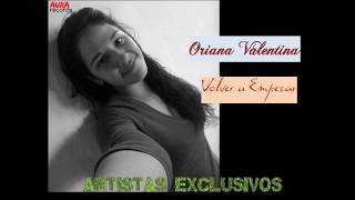 Video thumbnail of "VOLVER A EMPEZAR   ORIANA VALENTINA  - Autor: Wilfredo Velazquez SACVEN 4811"