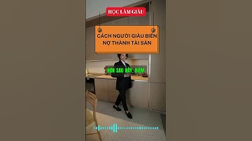 CÁCH NGƯỜI GIÀU BIẾN NỢ THÀNH TÀI SẢN|HỌC LÀM GIÀU#shorts