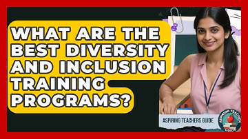 What Are The Best Diversity And Inclusion Training Programs? - Aspiring Teacher Guide