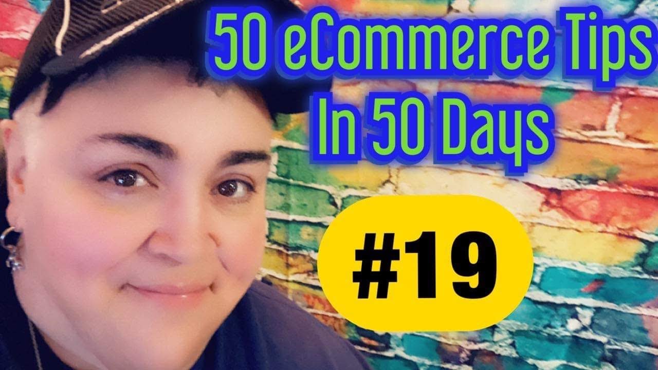 50 eCommerce Tips in 50 Days - Tip #19