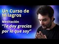 Te doy gracias por lo que Soy - Un Curso de Milagros (Meditación)