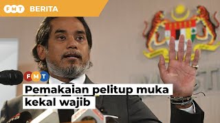 Pemakaian pelitup muka kekal wajib, kata KJ