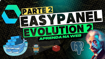 Tutorial Completo: Aprenda a Instalar a Evolution API e Explore ao Máximo Seu EasyPanel