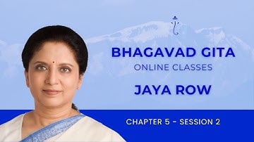 BHAGAVAD GITA BY JAYA ROW - Chapter 5 Session 2 - 8th November 2025