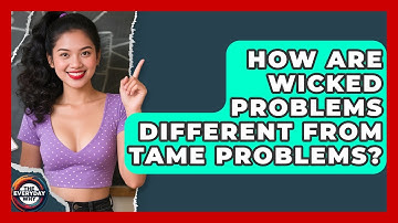 How Are Wicked Problems Different From Tame Problems? - The Everyday Why