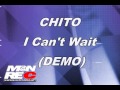 CHITO - I Can&#39;t Wait (DEMO Teaser)