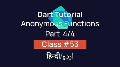 Anonymous Function Part 4/4 In Dart? [#53] Tutorial In Hindi/Urdu (हिन्दी/اردو)