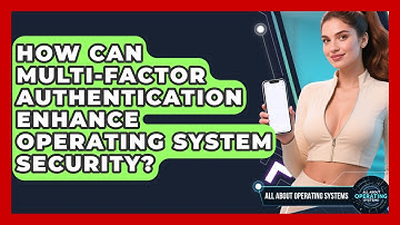 How Can Multi-Factor Authentication Enhance Operating System Security?