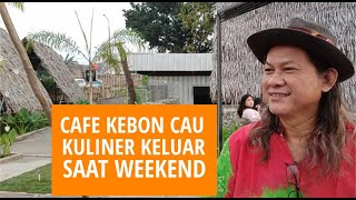 kuliner Cafe Kebon Cau Cocok Untuk Weekend Keluarga  Kota Serang