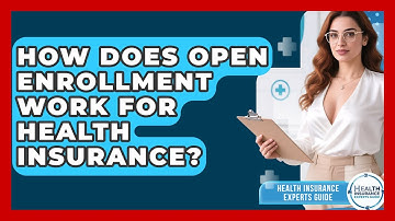 How Does Open Enrollment Work for Health Insurance? | Health Insurance Experts Guide News