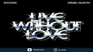Shouse \u0026 David Guetta - Live Without Love (DJ Loyce Edit)