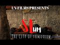Slum  the city of tomorrow  uv films  viral slum slumarea documentary