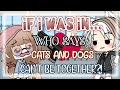 If I was in "Who says cats and dogs can't be together?! || Gacha Life Skit || FT. Some Friends