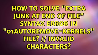 How to solve "Extra junk at end of file" syntax error in "01autoremove-kernels" file? // invalid...