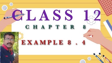 CLASS 12 MATHS - CHAPTER 8( EXAMPLE 8.4 )