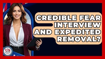Credible Fear Interview And Expedited Removal? - US Citizenship Immigration Guide