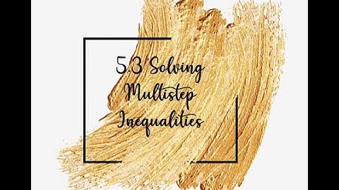 5.3 Solving Multistep Inequalities