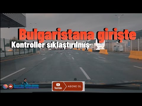 Sila yolu 2024 Bulgaristan girişte kontroller yoğun