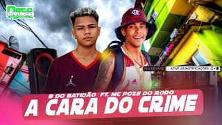 B DO BATIDÃO Ft. MC POZE DO RODO • A CARA DO CRIME