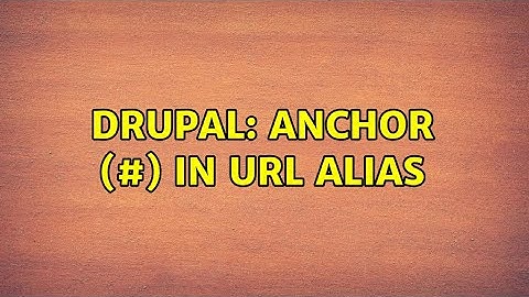 Drupal: anchor (#) in url alias (3 Solutions!!)