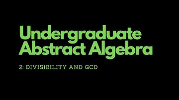 Abstract Algebra | 2. Divisibility and Greatest Common Divisors