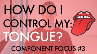 Component Focus #3  “How Do I Control My Tongue?”  Voice Breakdown