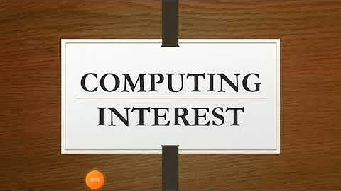 Computing Interest (Simple Interest, Maturity Value & Compound Interest)
