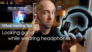 Looking Good While Wearing Headphones for Virtual Meetings