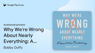 Why We're Wrong About Nearly Everything: A… by Bobby Duffy · Audiobook preview