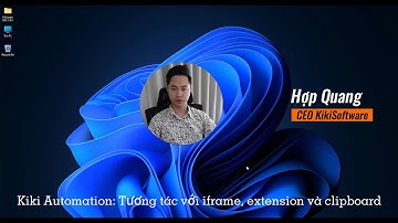 Kiki Automation 4.0: Tương tác với iframe, extension và clipboard