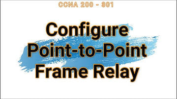 50. Configure Point-to-Point Frame Relay