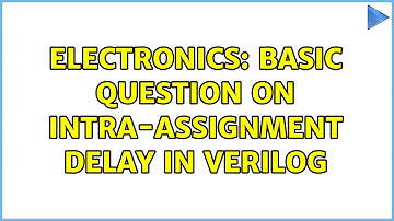 Electronics: Basic question on intra-assignment delay in Verilog (4 Solutions!!)