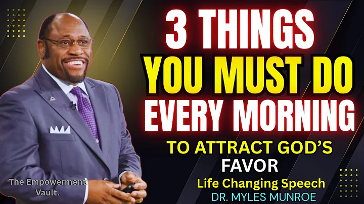 3 Things YOU Must Do Every MORNING to Attract GOD's FAVOR  Myles Munroe Best Sermon #motivation