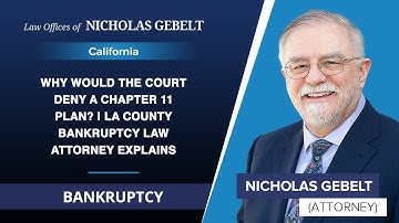 Why Would The Court Deny A Chapter 11 Plan? | LA County Bankruptcy Law Attorney Explains