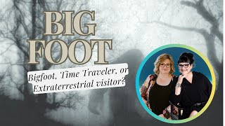 Is Bigfoot a Time Traveler or Extraterrestrial Psychic Mediums Share Their Theories