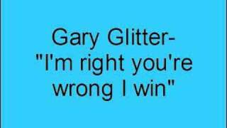 Gary Glitter- I&#39;m right you&#39;re wrong I win