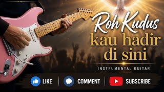 Roh Kudus Kau Hadir di Sini (Instrumental Guitar Cover) 🎸✨ | Worship Instrumental