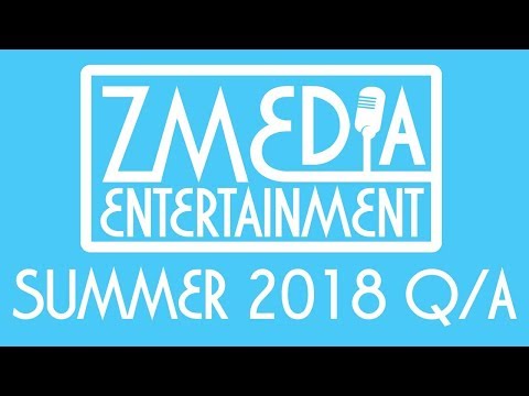 ZMEdia Entertainment - Summer 2018 Q&A @ZMEdiaEntertainment