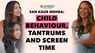San Kaur Mehra: Child Behaviour, Tantrums & Screen Time
