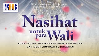 Wanita Muslimah Inilah Surgamu #13 – Nasihat Untuk Para Wali Untuk Segera Menikahkan Anak Perempuan