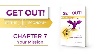 Get Out of the Gig Economy: A Guide for Creative Entrepreneurs - Chapter 7 Your Mission