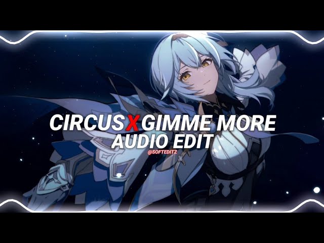 circus x gimme more - Britney Spears [edit audio] class=