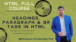 Heading, Paragraph and BR tag in HTML : Lecture 3