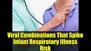 Viral Combinations That Spike Infant Respiratory Illness Risk | RSV Study