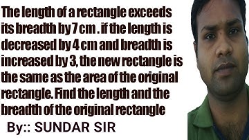 The length of a rectangle exceeds its breadth by 7 cm . if the length is decreased | By Sundar sir