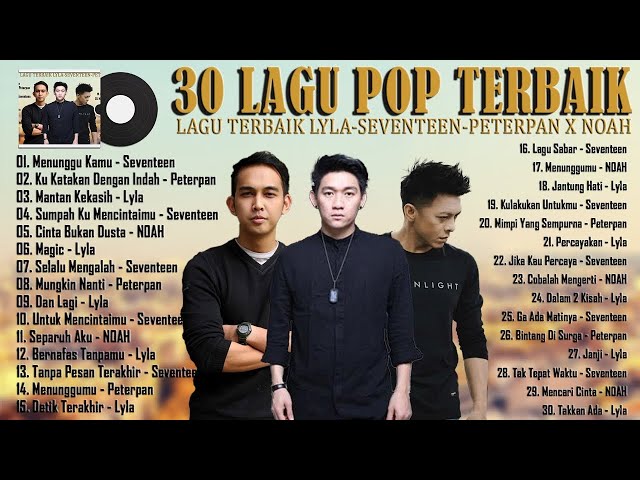 30 Lagu Terbaik Seventeen, Peterpan X Noah, Lyla [Lagu Pop Indonesia Terbaik Tahun 2000an Populer] class=