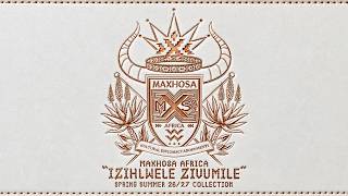 MAXHOSA AFRICA SS2027 - IZIHLWELE ZIVUMILE