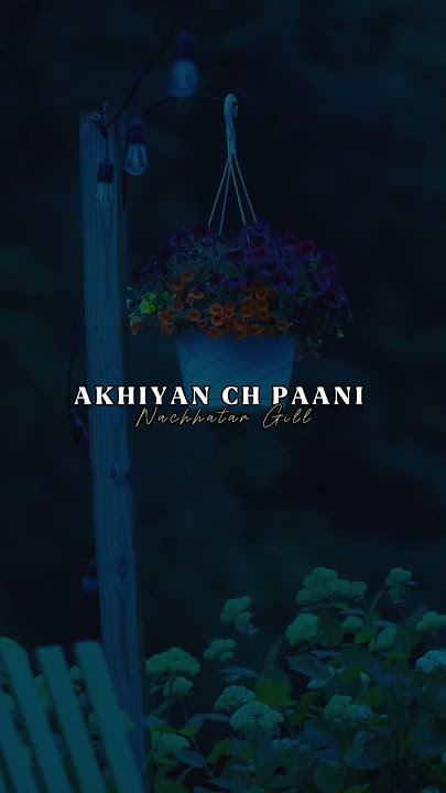 Akhiyaan Ch Paani .. Nacchatar Gill .. Lyrics WhatsApp status .. Fullscreen Status .. #trend #shorts