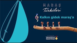 Maraş Türküleri - Kalkın Gidek Maraş'a